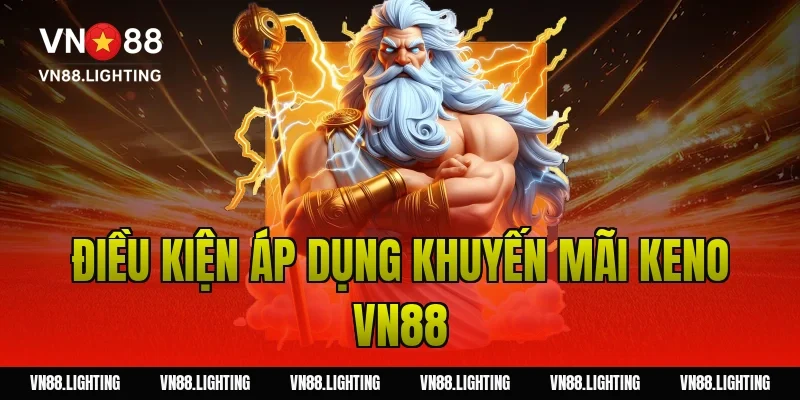 Khuyến mãi Keno VN88 – Tham gia cược nhận thưởng 100% 4 Điều kiện áp dụng khuyến mãi keno VN88