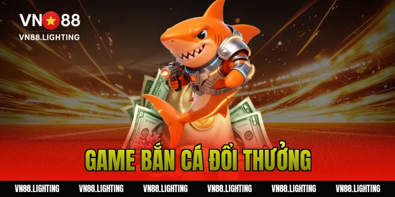 game bắn cá đổi thưởng