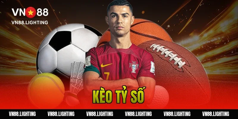 Kèo tỷ số – Tìm hiểu cách cược chính xác, dễ thắng 17 kèo tỷ số